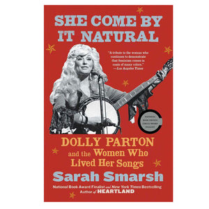 SHE COME BY IT NATURAL: DOLLY PARTON AND THE WOMEN WHO LIVED HER SONGS