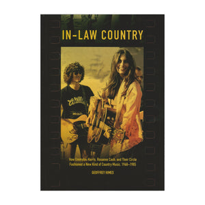 In-Law Country: How Emmylou Harris, Rosanne Cash, and Their Circle Fashioned a New Kind of Country Music, 1968-1985 (Paperback)