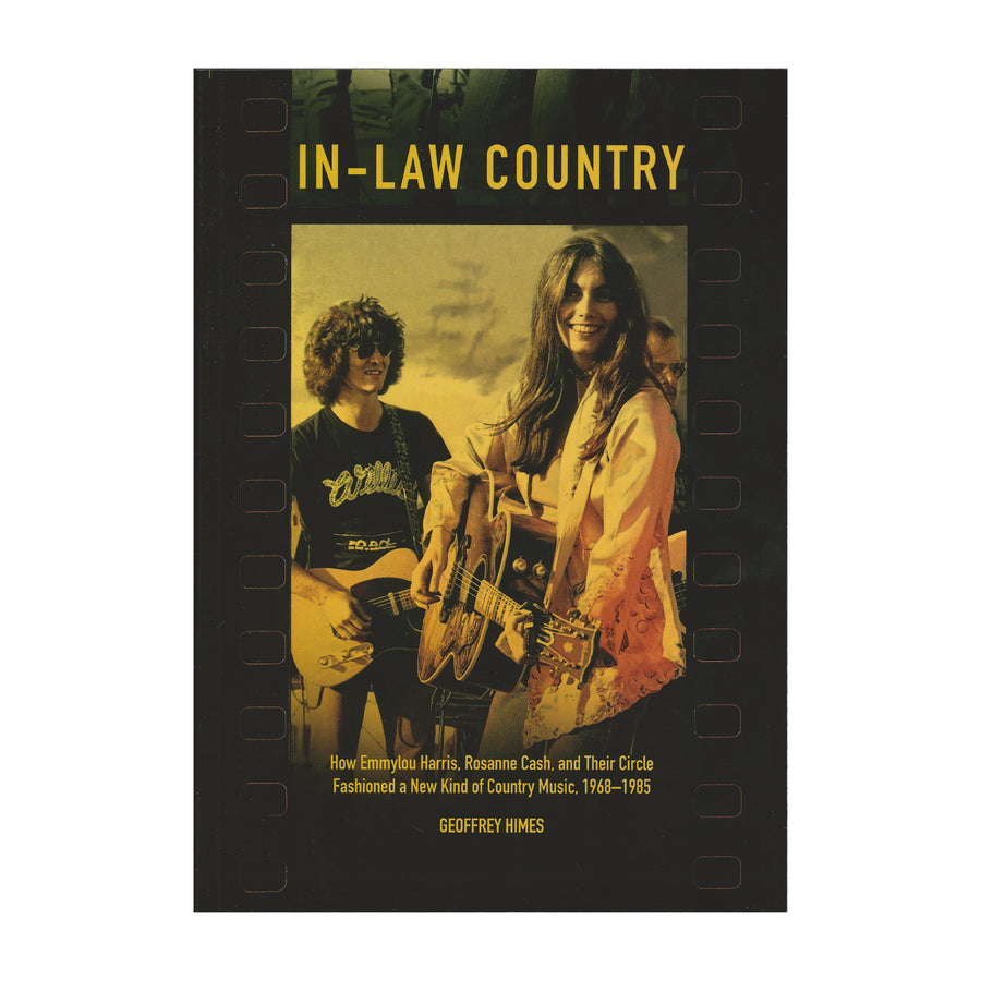 In-Law Country: How Emmylou Harris, Rosanne Cash, and Their Circle Fashioned a New Kind of Country Music, 1968-1985 (Hardcover)