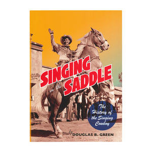 Singing in the Saddle: The History of the Singing Cowboy