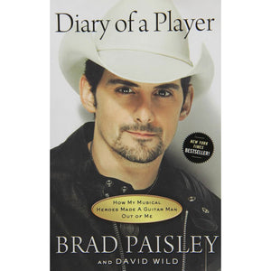 Diary of a Player: How My Musical Heroes Made a Guitar Man Out of Me by Brad Paisley