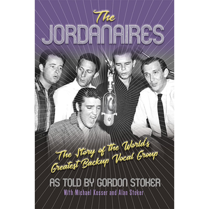 THE JORDANAIRES: THE STORY OF THE WORLD'S GREATEST BACKUP VOCAL GROUP