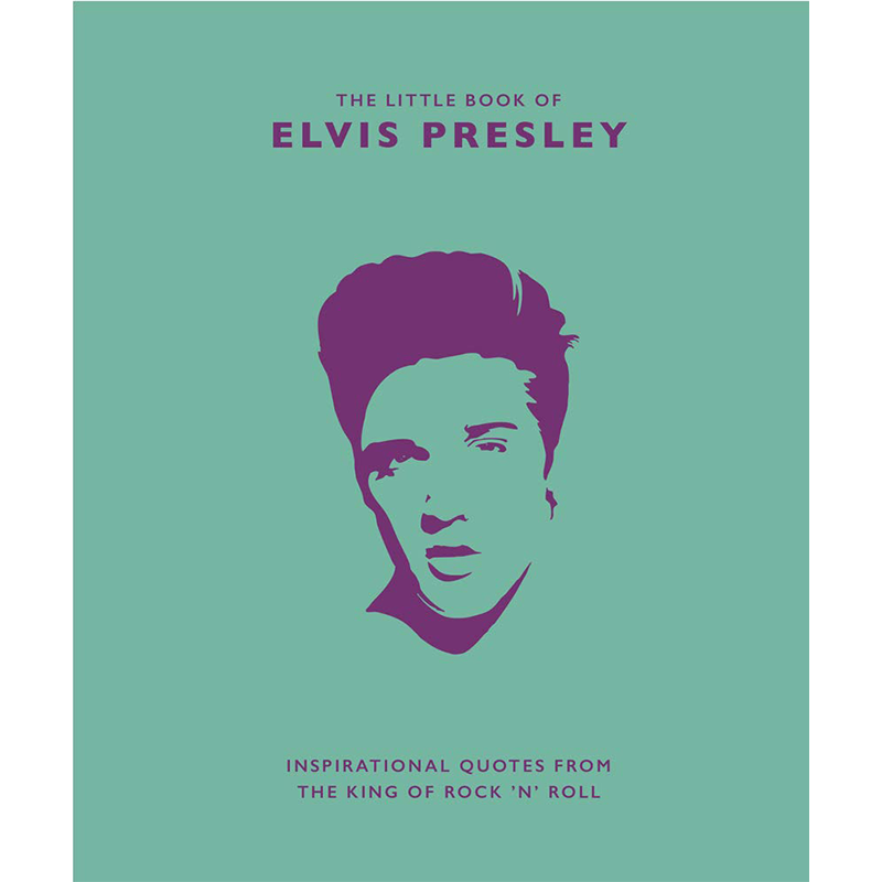 LITTLE BOOK OF ELVIS PRESLEY: INSPIRATIONAL QUOTES FROM THE KING OF ROCK 'N' ROLL