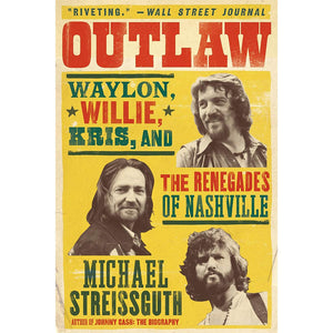OUTLAW: WAYLON, WILLIE, KRIS, AND THE RENEGADES OF NASHVILLE