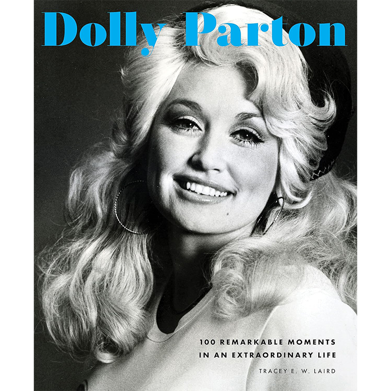 DOLLY PARTON: 100 REMARKABLE MOMENTS IN AN EXTRAORDINARY LIFE