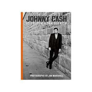 JOHNNY CASH AT FOLSOM AND SAN QUENTIN: PHOTOGRAPHS BY JIM MARSHALL