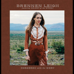 BRENNEN LEIGH FEATURING ASLEEP AT THE WHEEL: OBSESSED WITH THE WEST VINYL LP