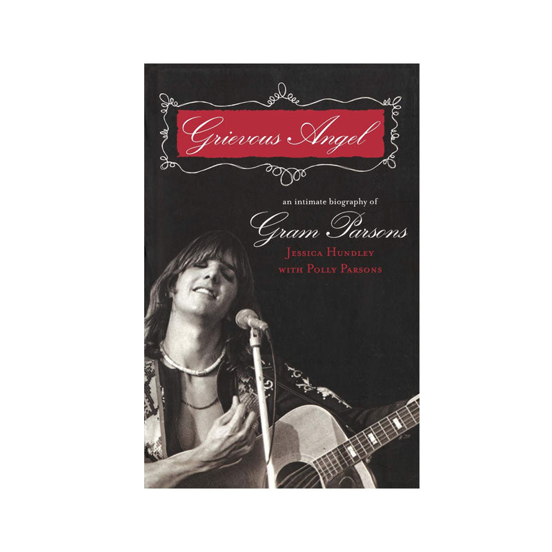 GRIEVOUS ANGEL: AN INTIMATE BIOGRAPHY OF GRAM PARSONS