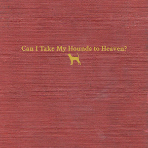 TYLER CHILDERS: CAN I TAKE MY HOUNDS TO HEAVEN VINYL LP