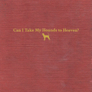 TYLER CHILDERS: CAN I TAKE MY HOUNDS TO HEAVEN VINYL LP
