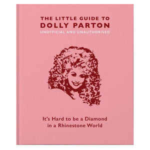 THE LITTLE GUIDE TO DOLLY PARTON: IT'S HARD TO BE A DIAMOND IN A RHINESTONE WORLD