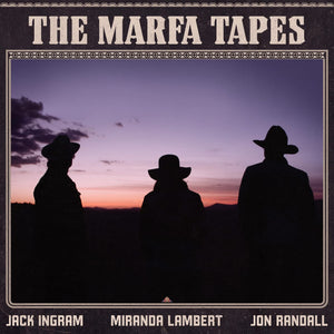 JACK INGRAM, MIRANDA LAMBERT, JON RANDALL: THE MARFA TAPES VINYL LP