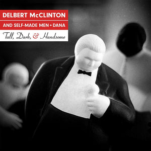 DELBERT MCCLINTON AND SELF-MADE MEN + DANA: TALL, DARK, & HANDSOME VINYL LP